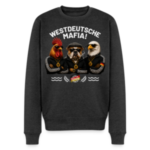 UNISEX Premium Pullover WESTDEUTSCHE MAFIA!