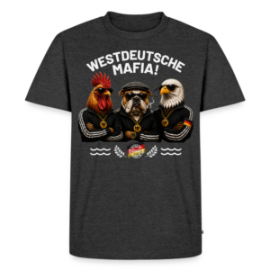 UNISEX Premium T-Shirt WESTDEUTSCHE MAFIA!